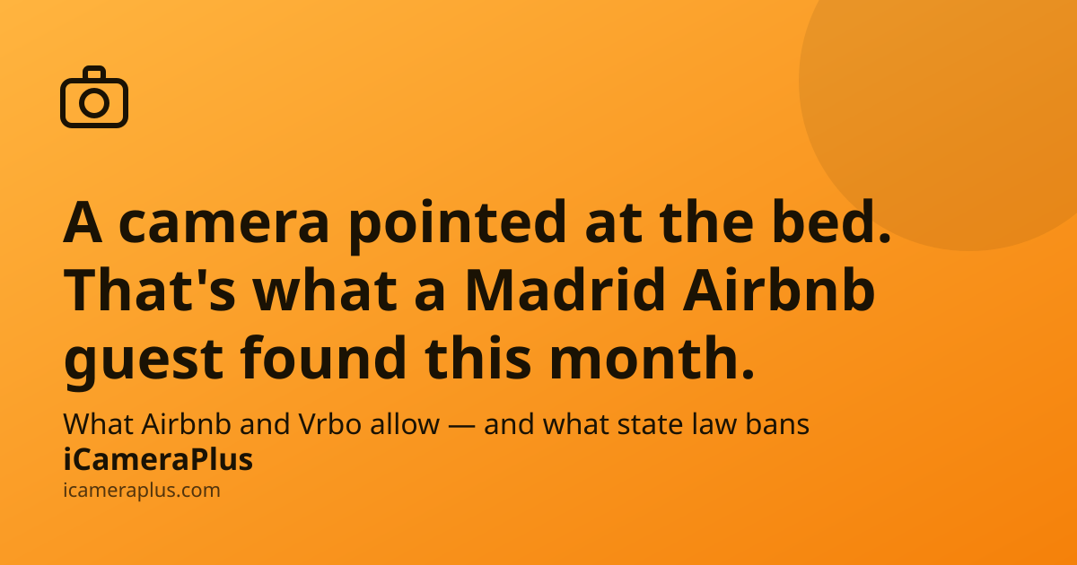 Orange gradient card with camera icon, headline "A camera pointed at the bed. That's what a Madrid Airbnb guest found this month." and iCameraPlus brand strip