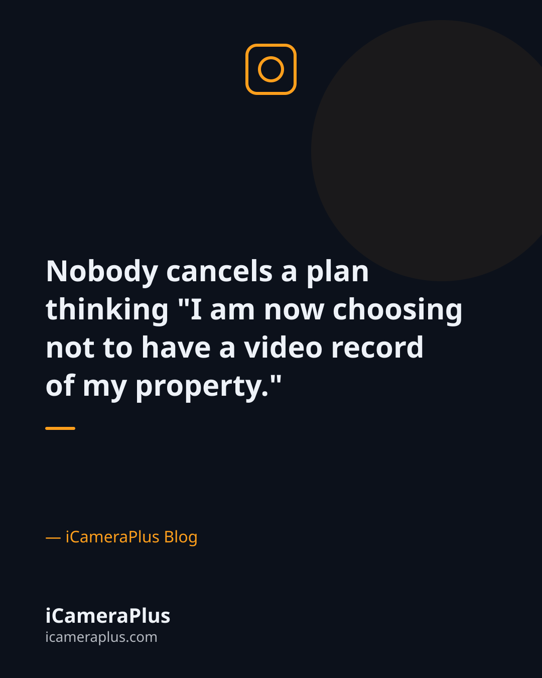 Dark quote card reading "Nobody cancels a plan thinking 'I am now choosing not to have a video record of my property.'" attributed to iCameraPlus Blog
