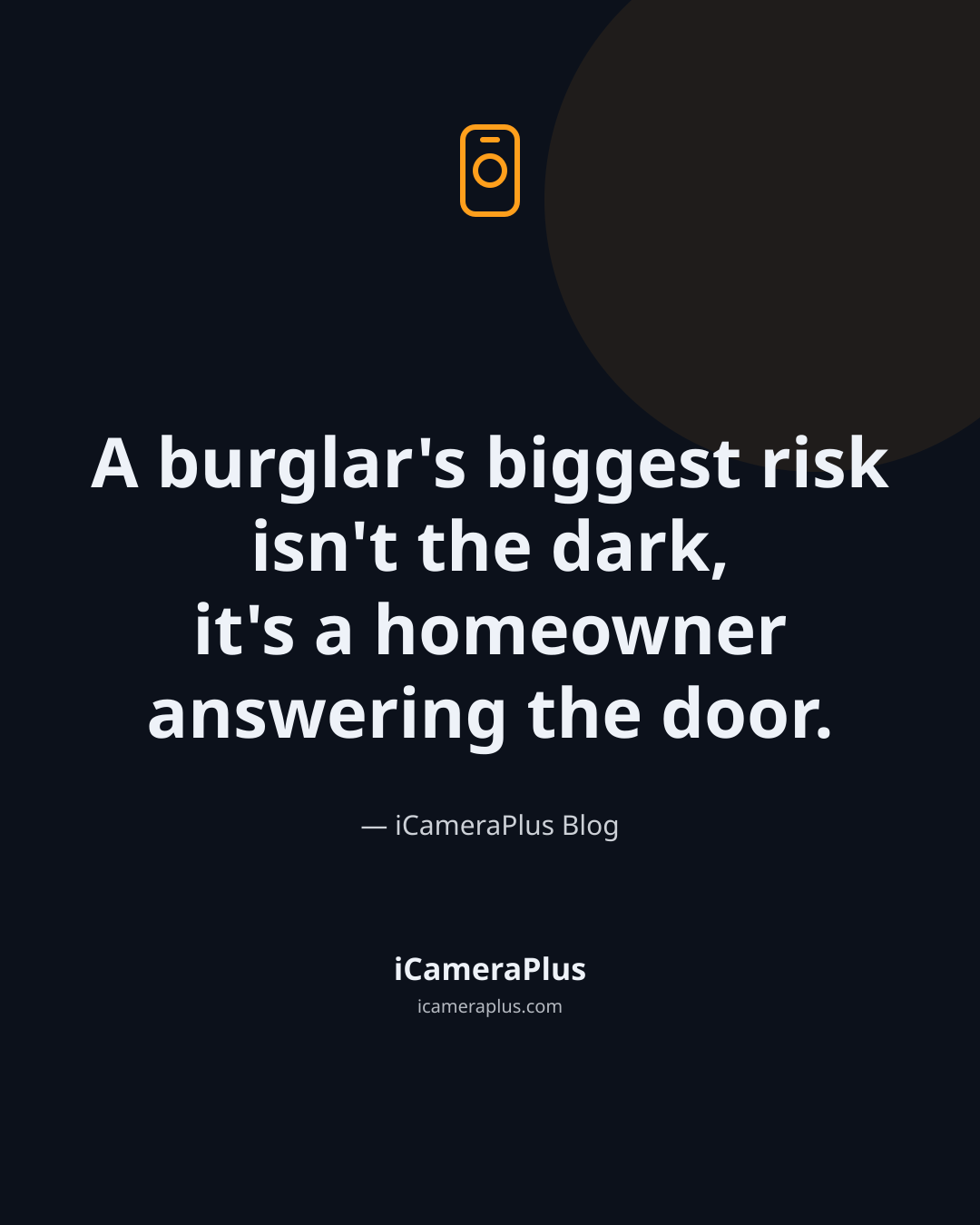 Dark navy quote card with phone-camera icon, the centered quote "A burglar's biggest risk isn't the dark, it's a homeowner answering the door." and iCameraPlus Blog attribution