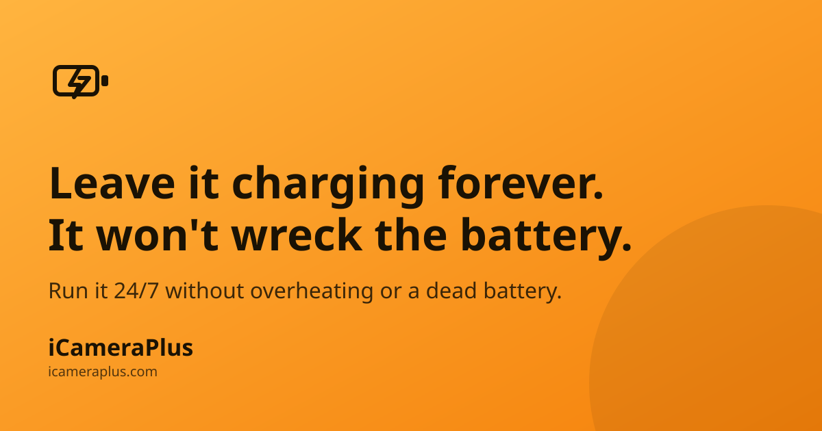 Orange gradient card with a hand-drawn battery-charging icon, headline "Leave it charging forever. It won't wreck the battery." and the iCameraPlus brand mark