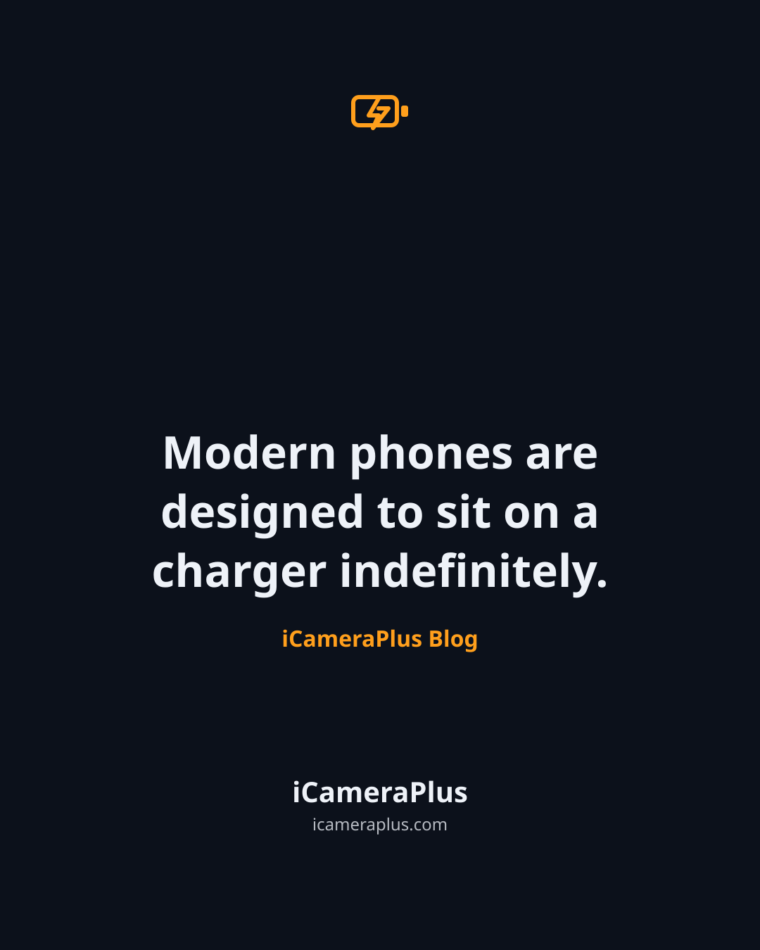 Dark navy quote card with an orange battery-charging icon and the quote "Modern phones are designed to sit on a charger indefinitely." attributed to iCameraPlus Blog