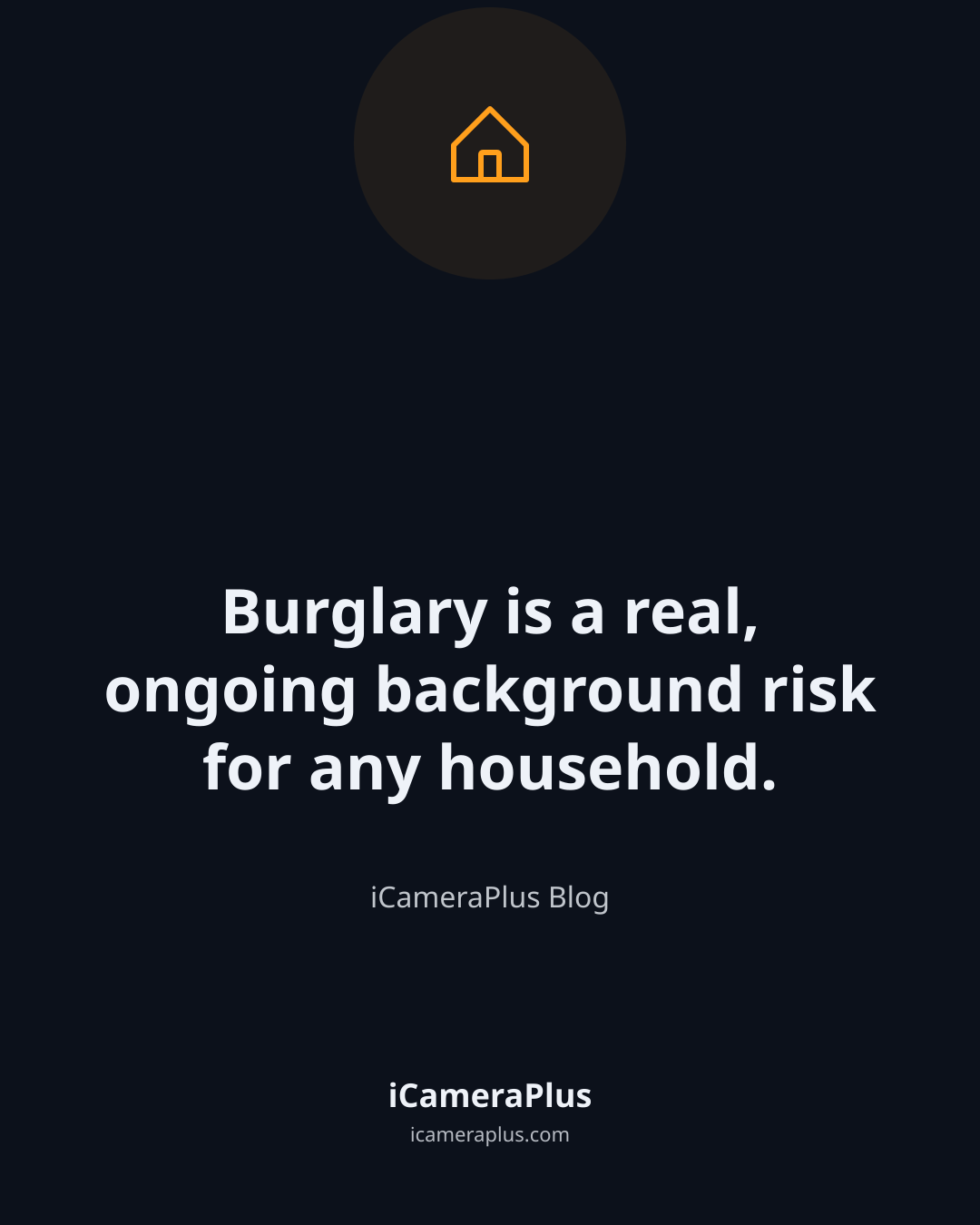 Dark navy quote card with a house icon and the line "Burglary is a real, ongoing background risk for any household."