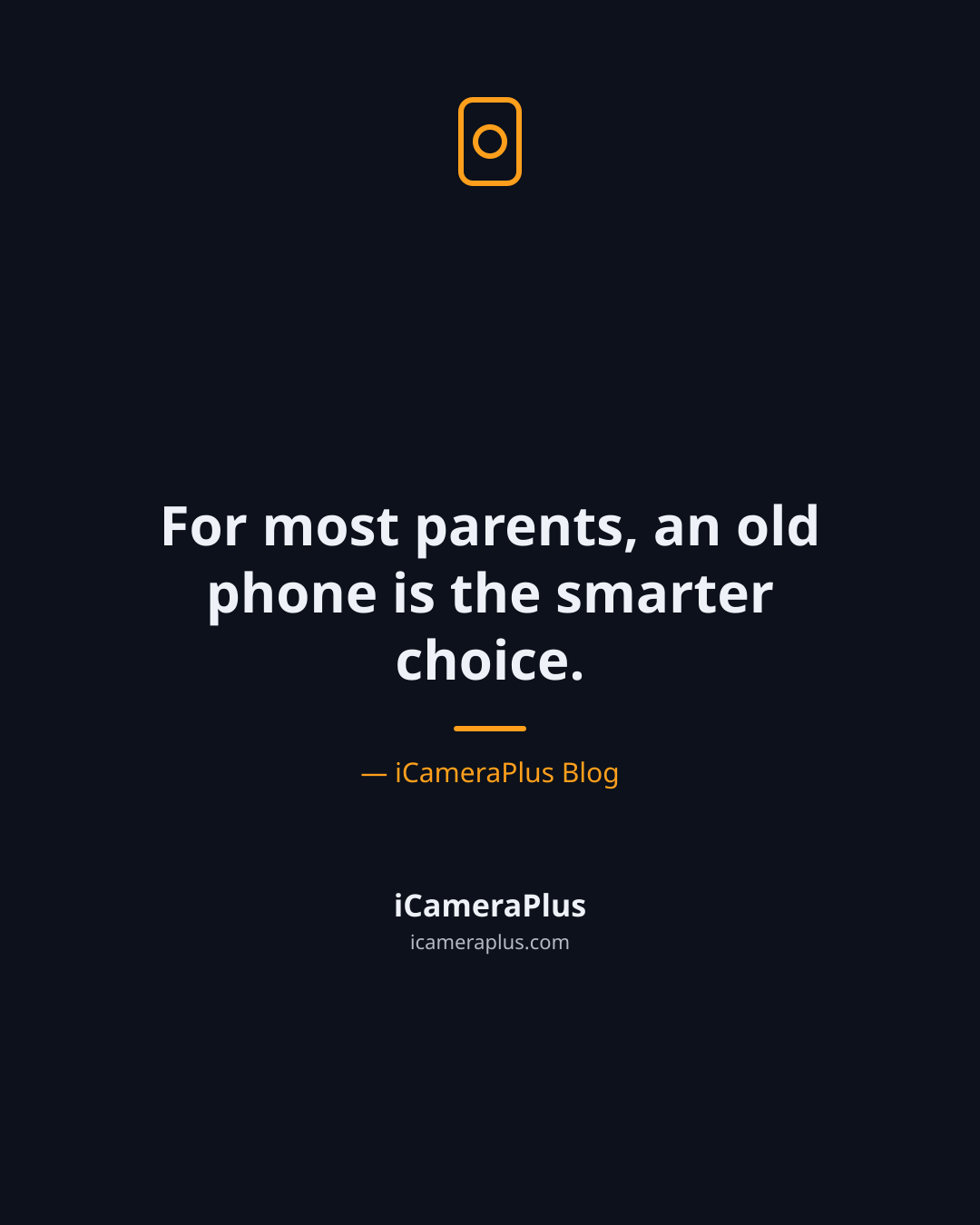 Dark navy card with a phone-and-camera-lens icon, the centered quote "For most parents, an old phone is the smarter choice," attributed to iCameraPlus Blog, with the iCameraPlus brand mark