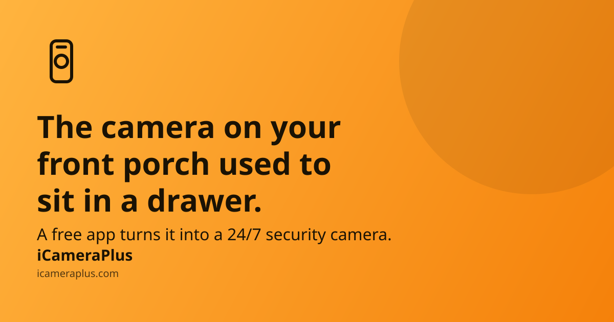 Headline reading "The camera on your front porch used to sit in a drawer" beside a hand-drawn phone-and-lens icon on an orange gradient, with a one-line summary about turning it into a 24/7 security camera and the iCameraPlus brand strip at the bottom.