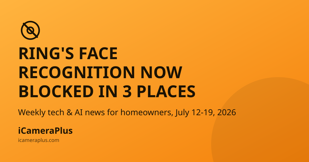 Orange gradient card with a blocked-face icon, headline "Ring's Face Recognition Now Blocked In 3 Places," a subline noting the July 12-19 2026 weekly roundup, and the iCameraPlus brand mark