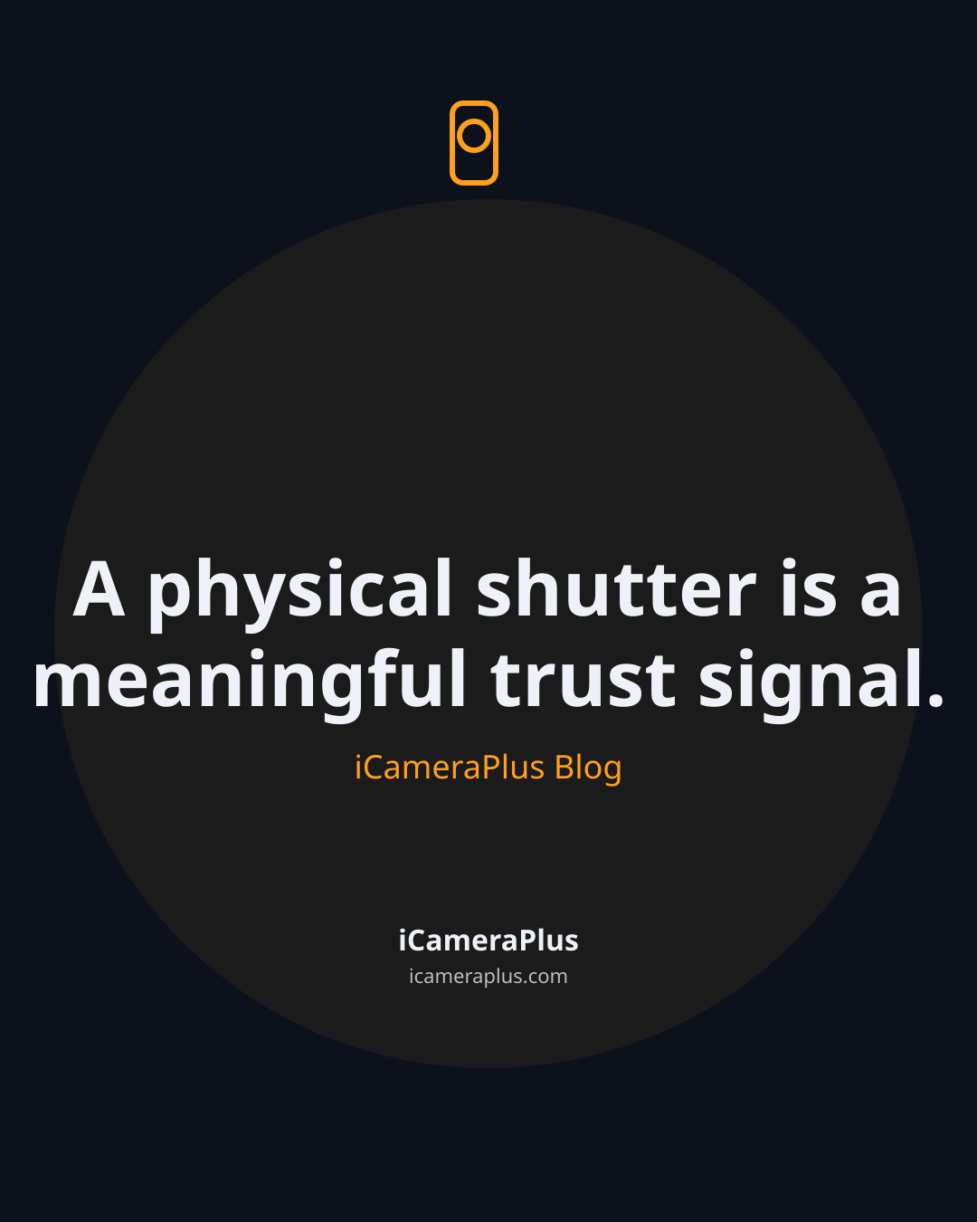 Dark navy quote card reading "A physical shutter is a meaningful trust signal." attributed to iCameraPlus Blog