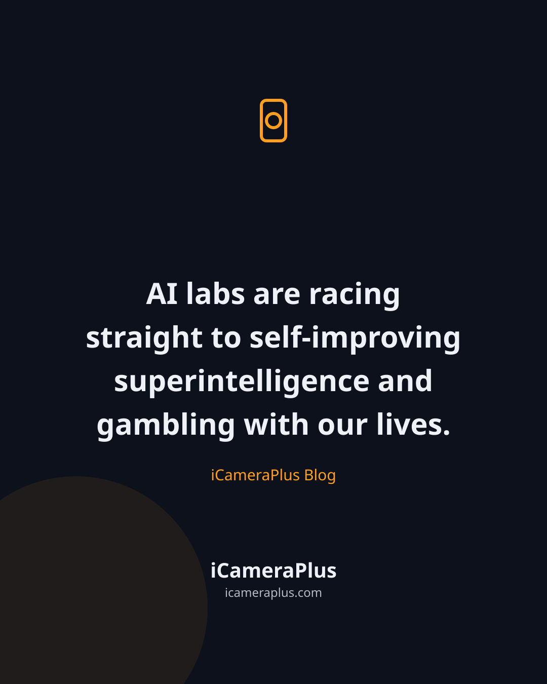 Dark navy card with a camera icon and the centered quote "AI labs are racing straight to self-improving superintelligence and gambling with our lives," attributed to iCameraPlus Blog