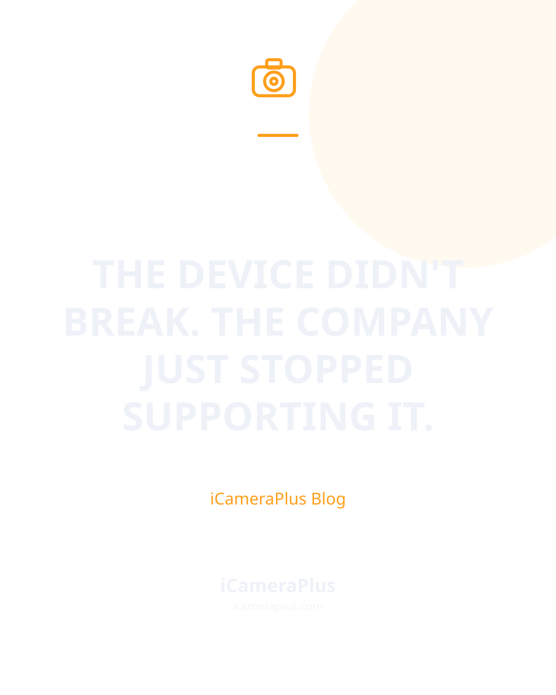 Dark navy quote card reading "The device didn't break. The company just stopped supporting it." attributed to iCameraPlus Blog